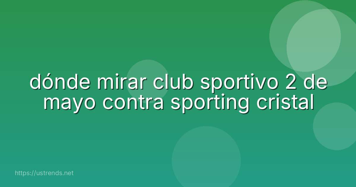 dónde mirar club sportivo 2 de mayo contra sporting cristal