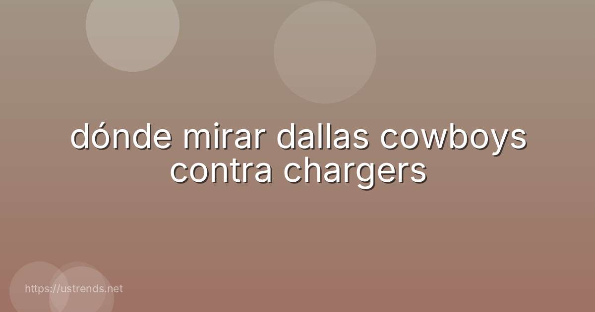 dónde mirar dallas cowboys contra chargers