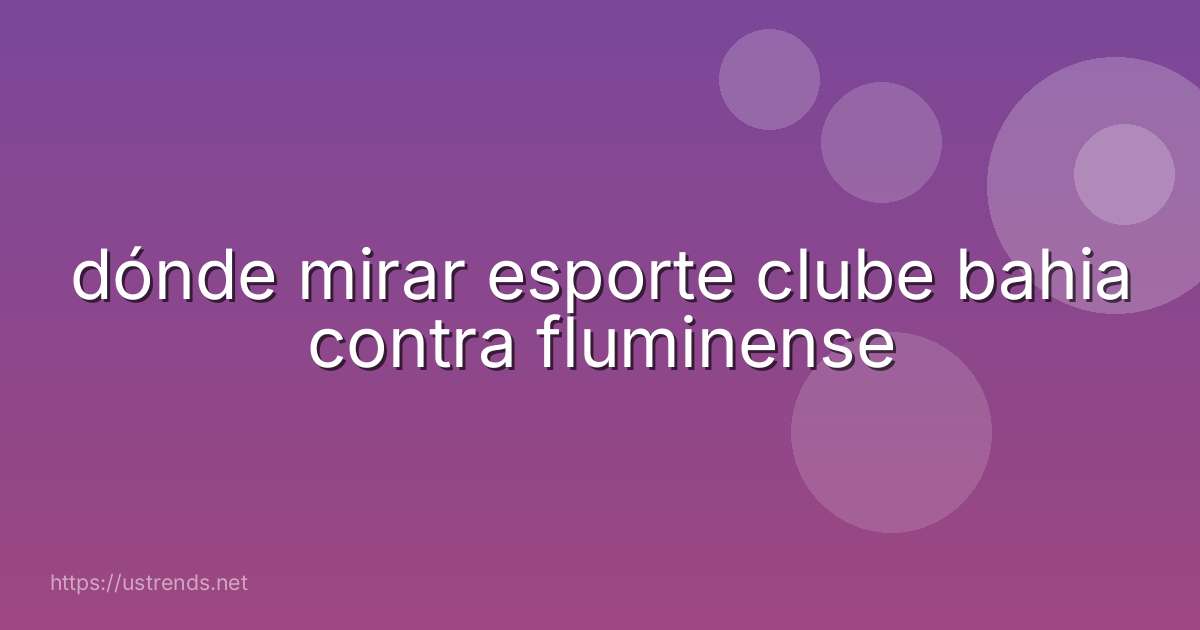 dónde mirar esporte clube bahia contra fluminense