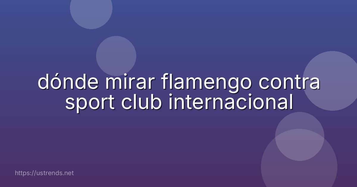 dónde mirar flamengo contra sport club internacional