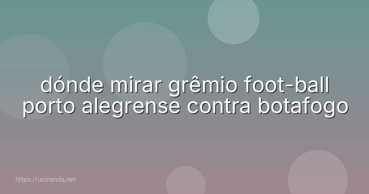 dónde mirar grêmio foot-ball porto alegrense contra botafogo