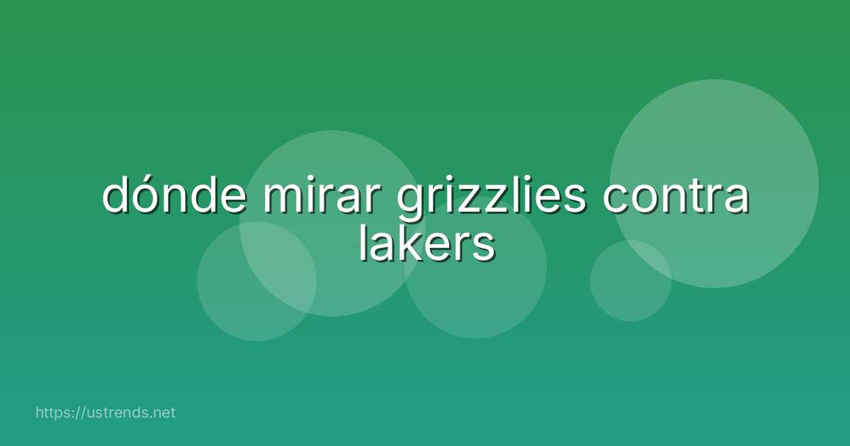 dónde mirar grizzlies contra lakers