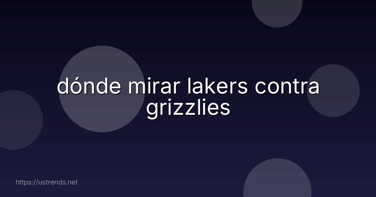 dónde mirar lakers contra grizzlies