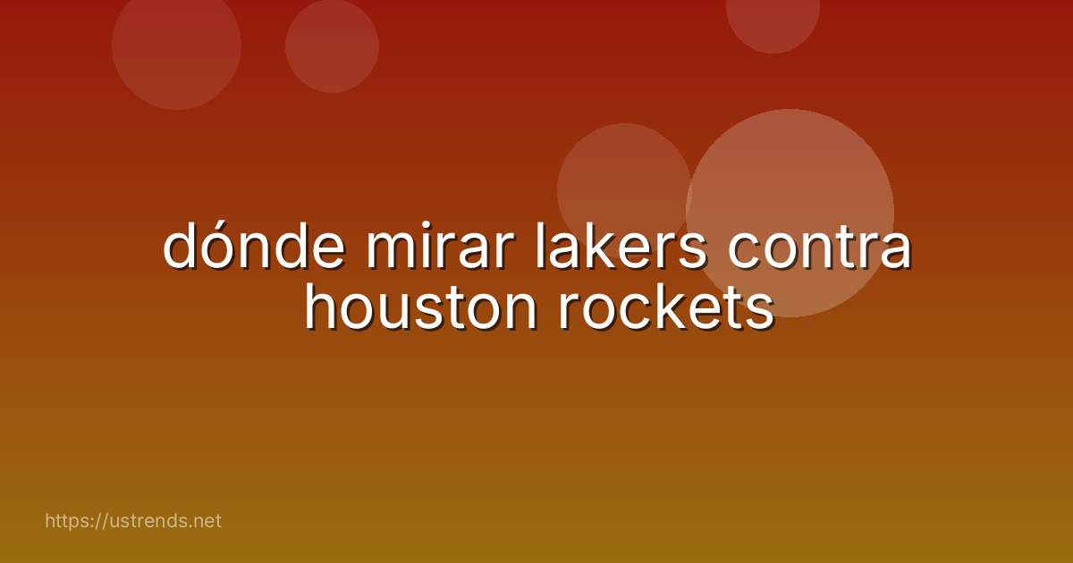 dónde mirar lakers contra houston rockets