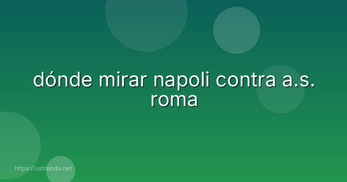dónde mirar napoli contra a.s. roma