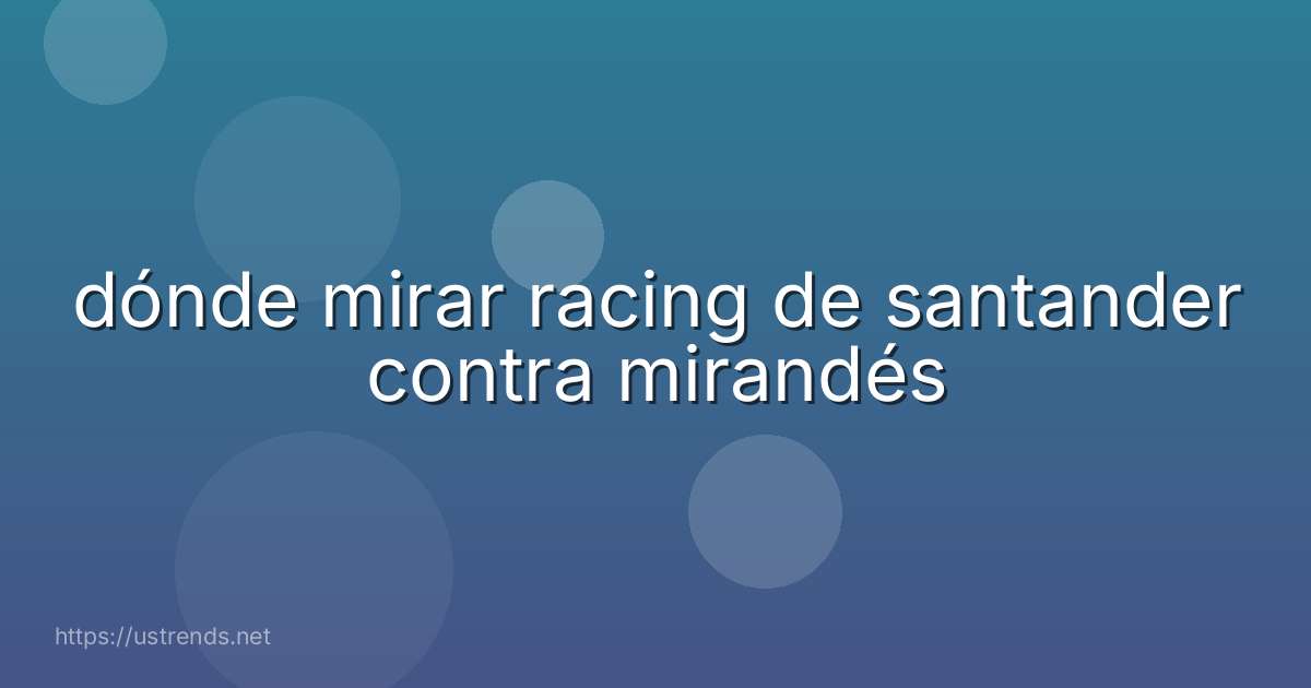 dónde mirar racing de santander contra mirandés