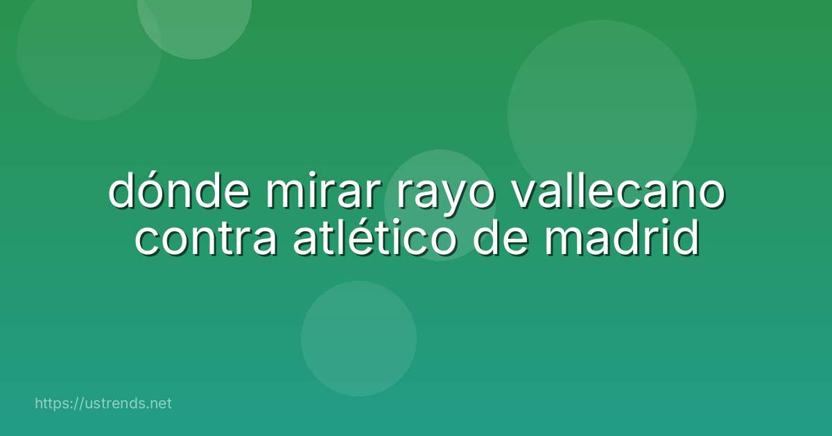 dónde mirar rayo vallecano contra atlético de madrid