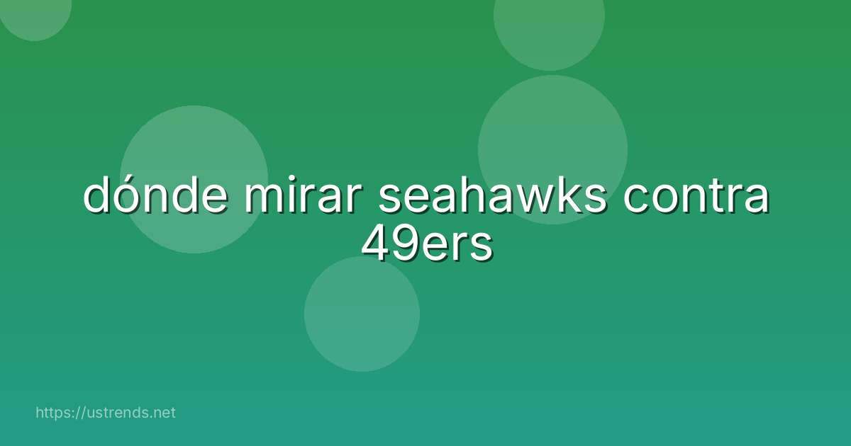 dónde mirar seahawks contra 49ers