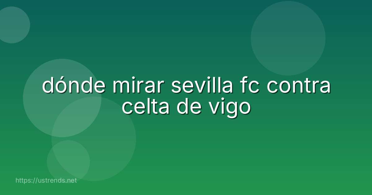 dónde mirar sevilla fc contra celta de vigo