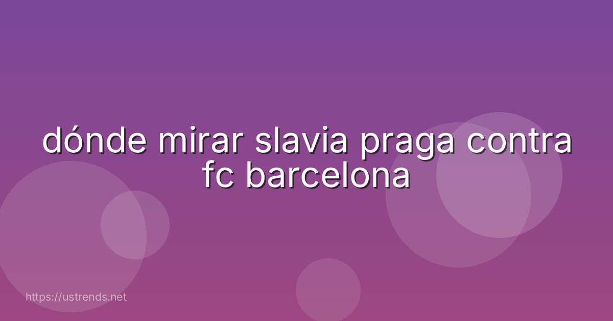 dónde mirar slavia praga contra fc barcelona