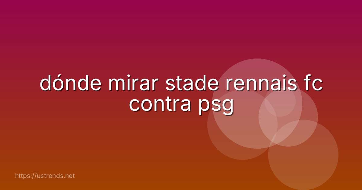 dónde mirar stade rennais fc contra psg