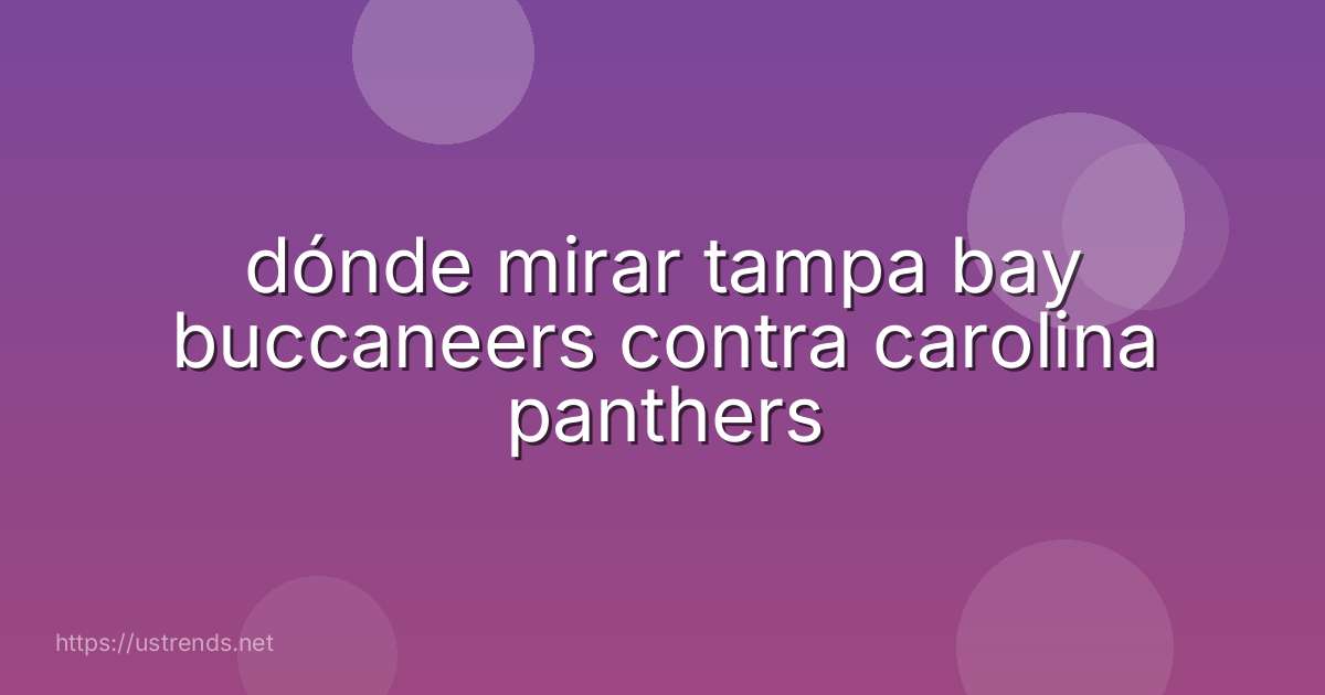dónde mirar tampa bay buccaneers contra carolina panthers