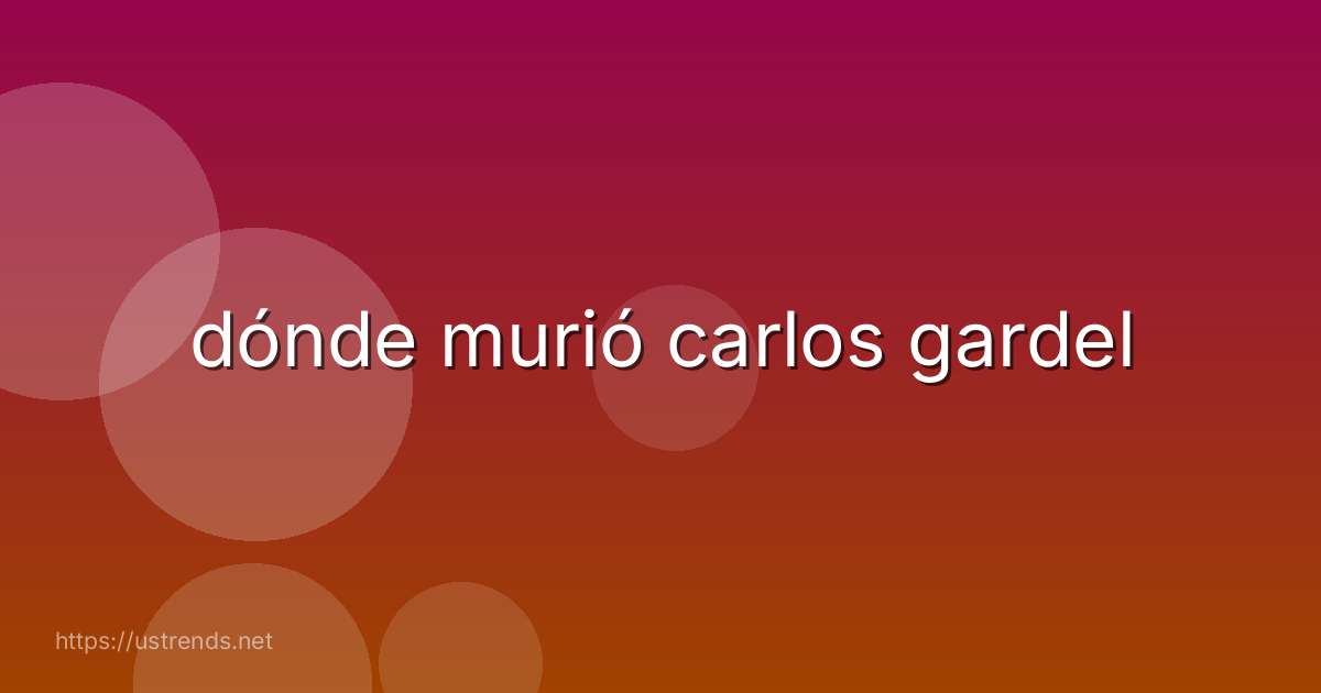 dónde murió carlos gardel