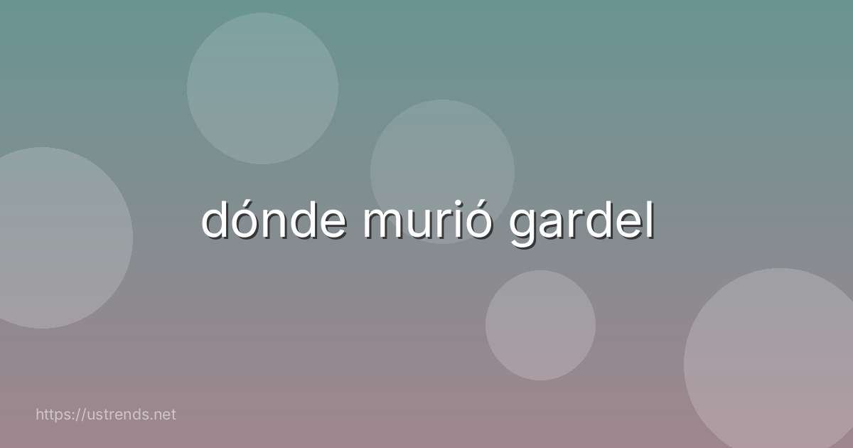 dónde murió gardel
