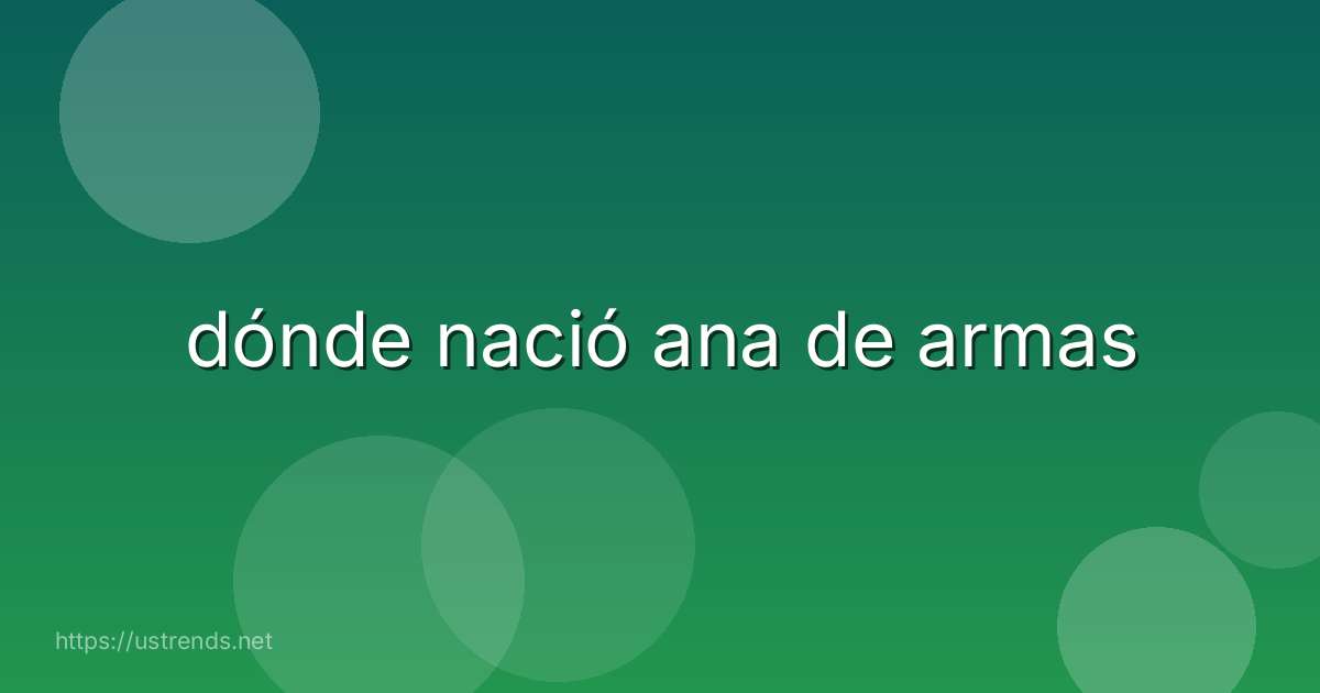 dónde nació ana de armas