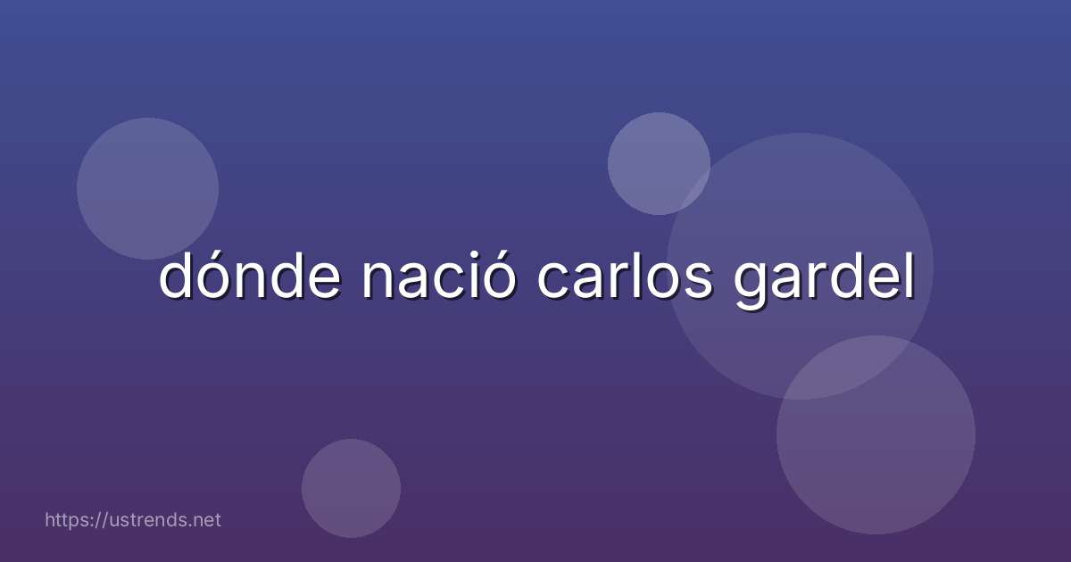 dónde nació carlos gardel