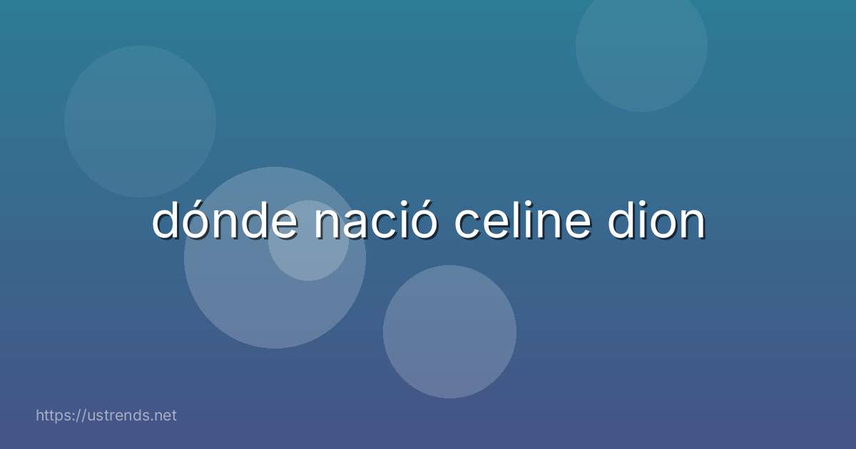 dónde nació celine dion