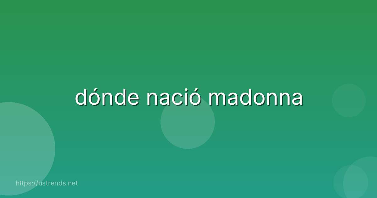 dónde nació madonna