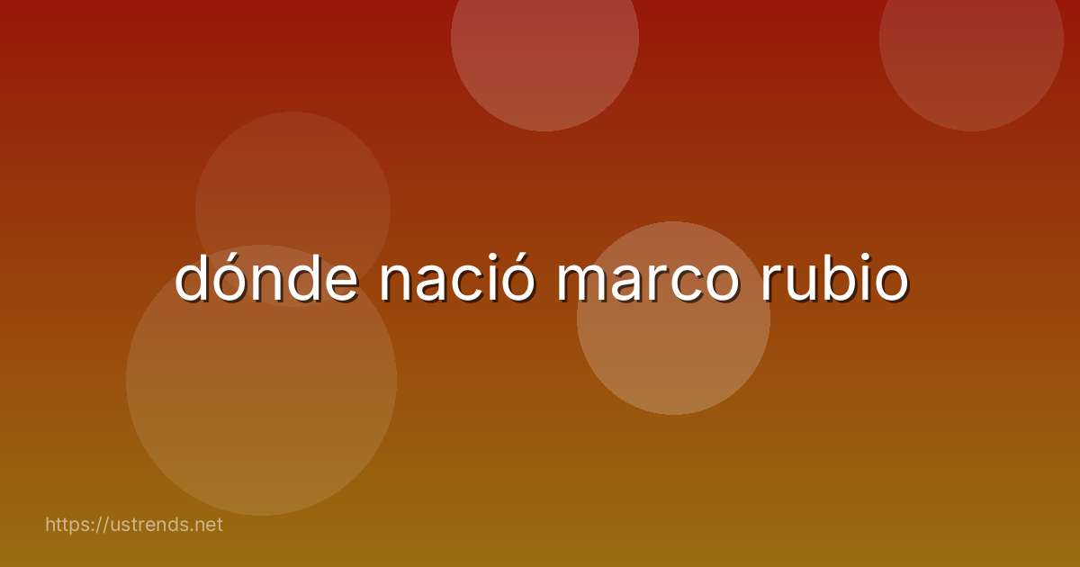 dónde nació marco rubio