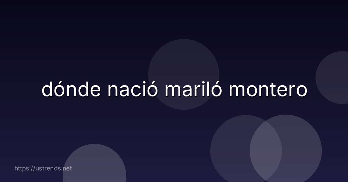 dónde nació mariló montero