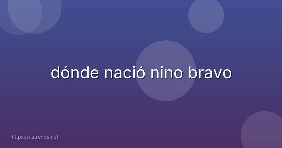 dónde nació nino bravo