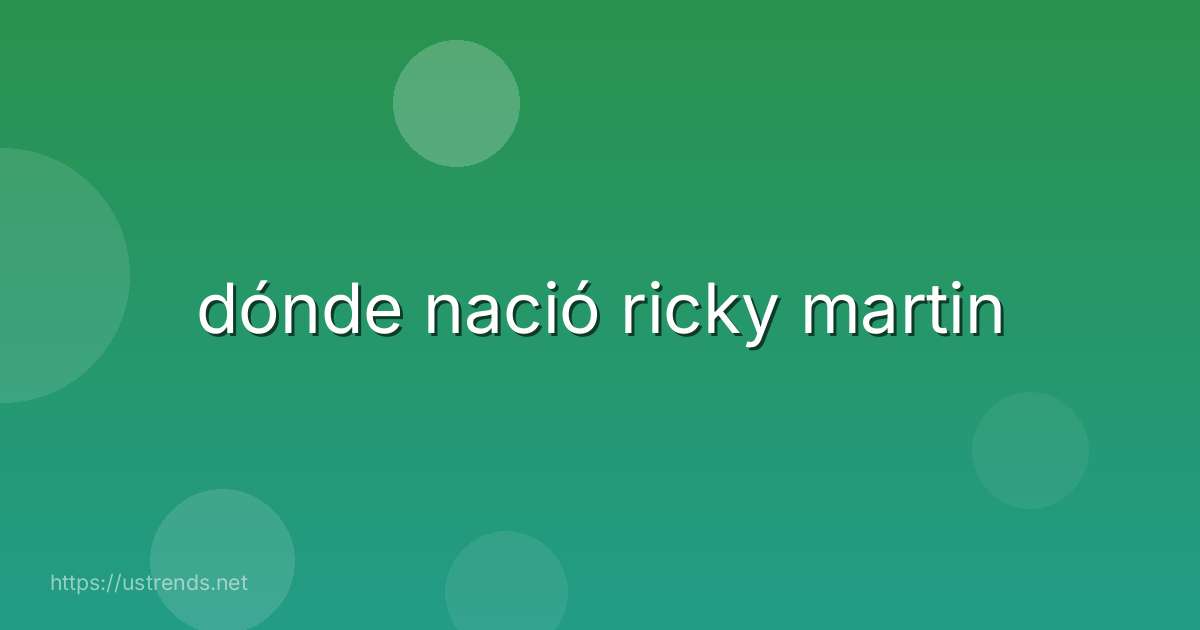 dónde nació ricky martin