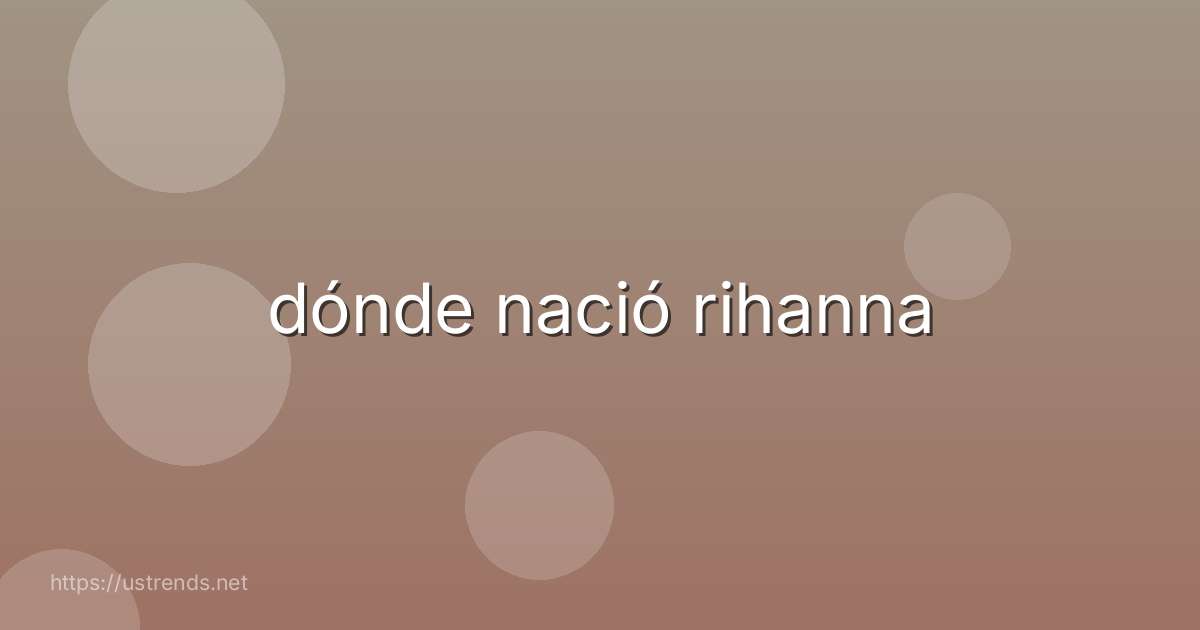 dónde nació rihanna