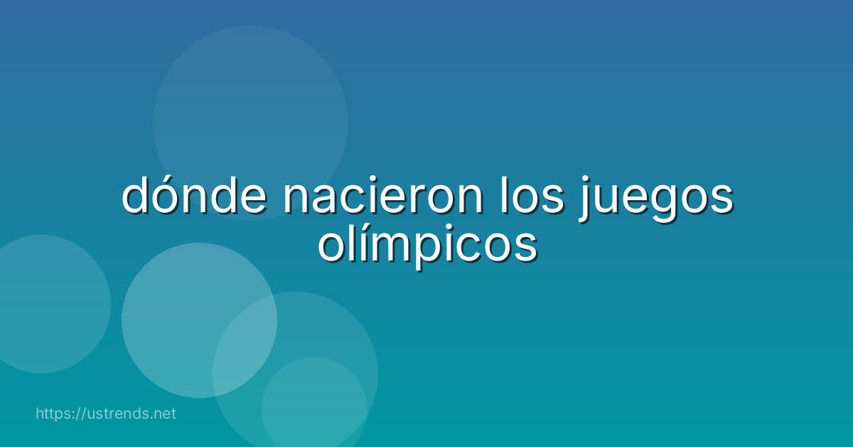 dónde nacieron los juegos olímpicos
