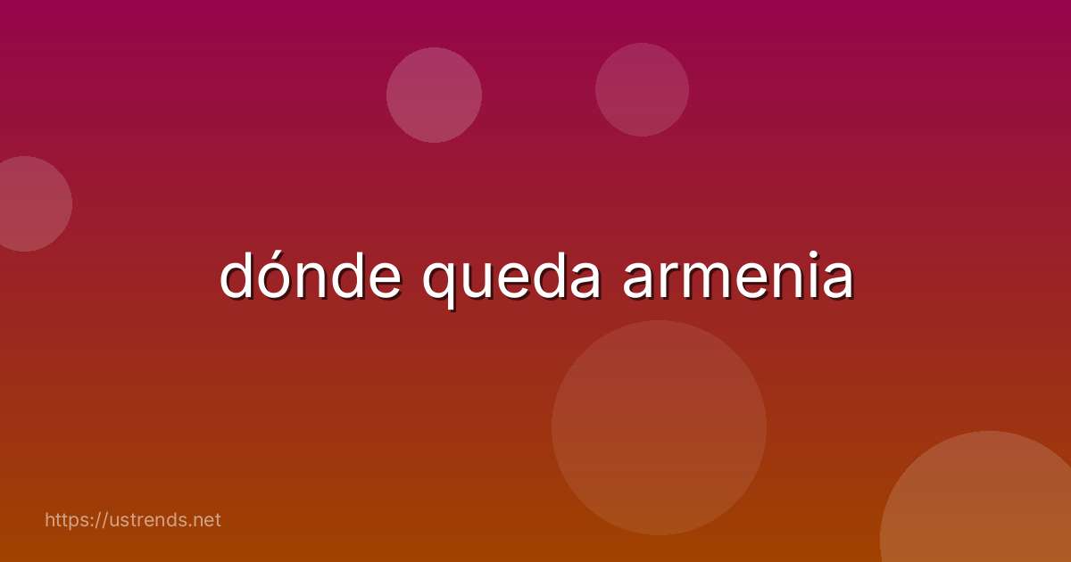 dónde queda armenia