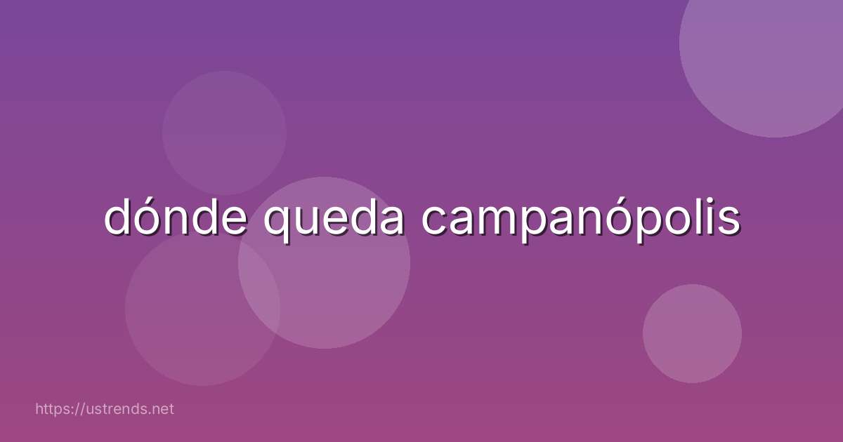 dónde queda campanópolis
