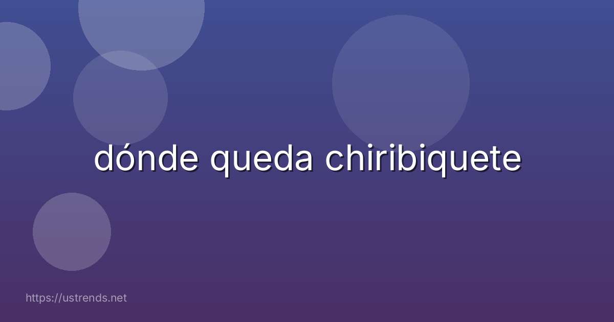 dónde queda chiribiquete