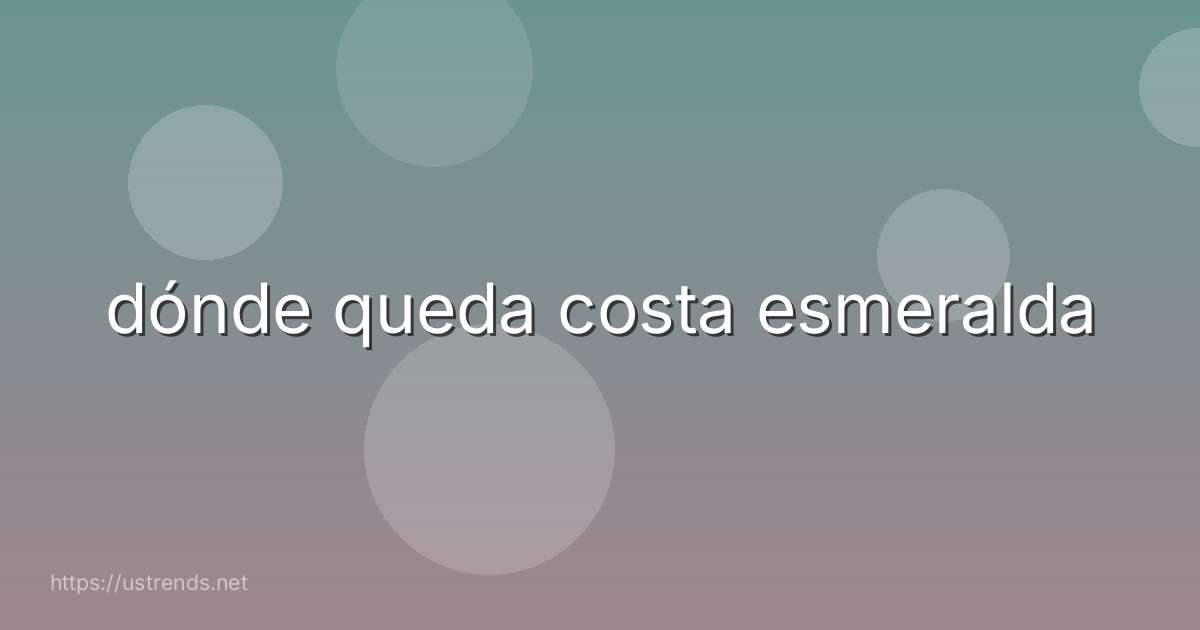 dónde queda costa esmeralda