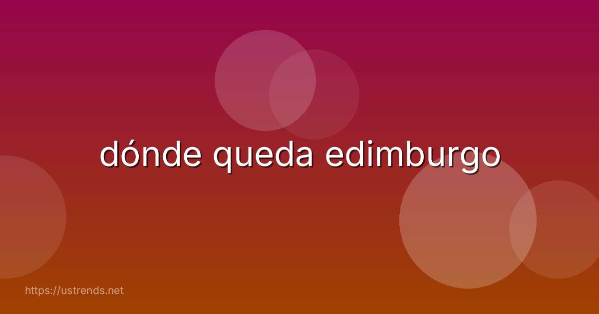 dónde queda edimburgo