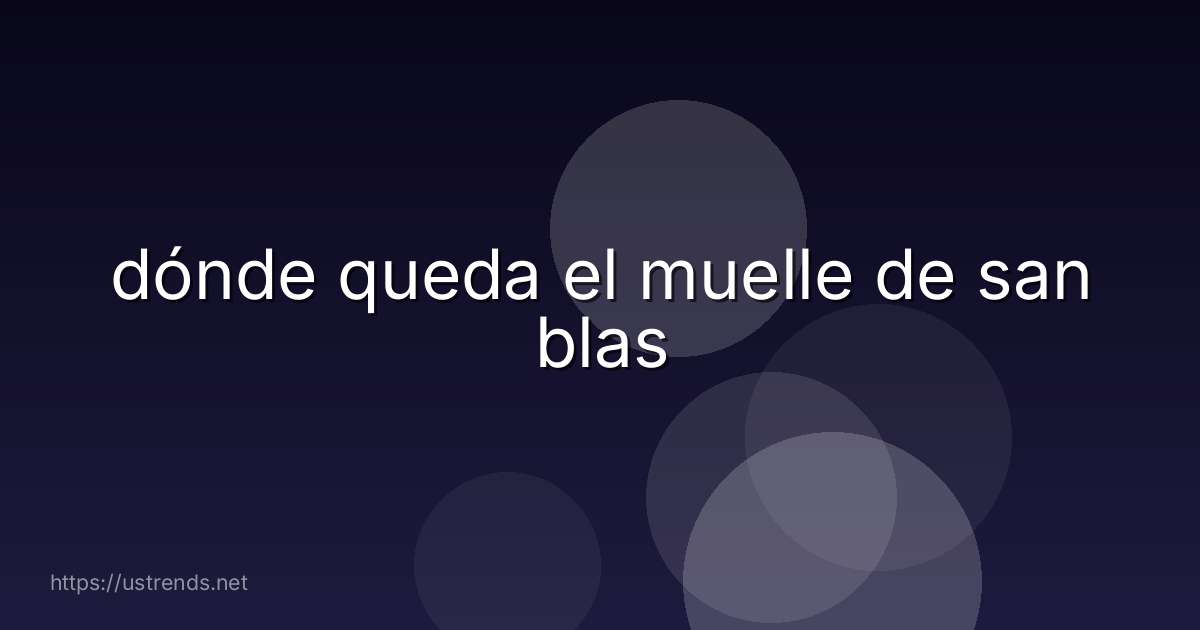 dónde queda el muelle de san blas