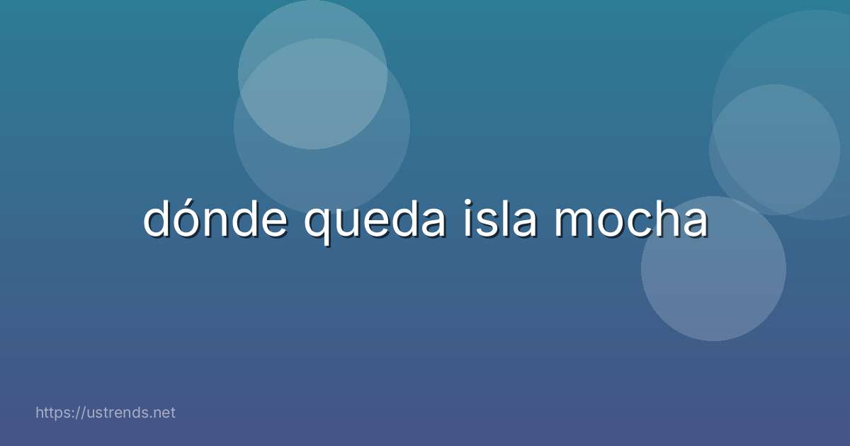 dónde queda isla mocha