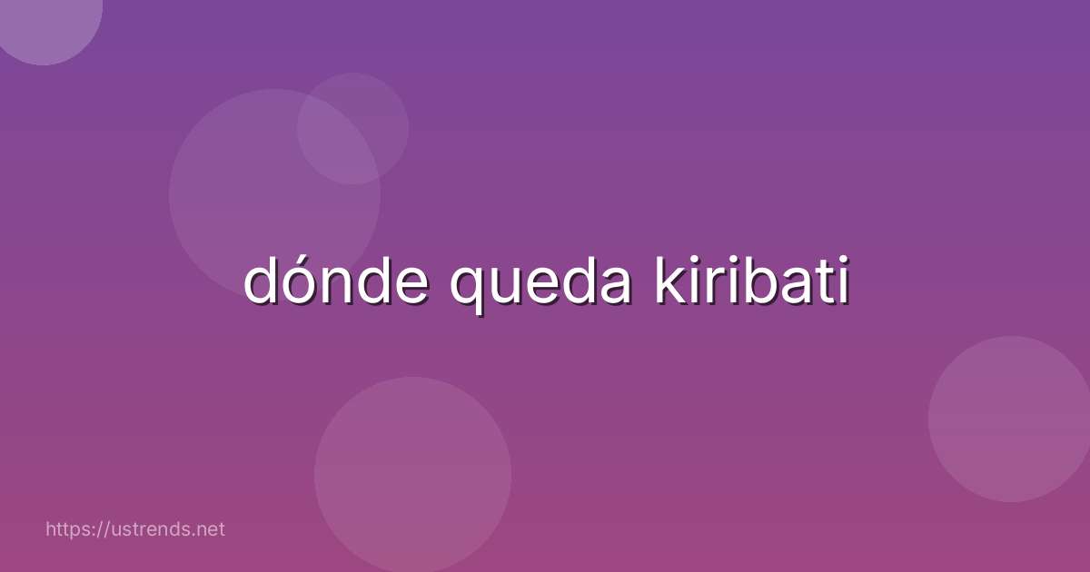 dónde queda kiribati
