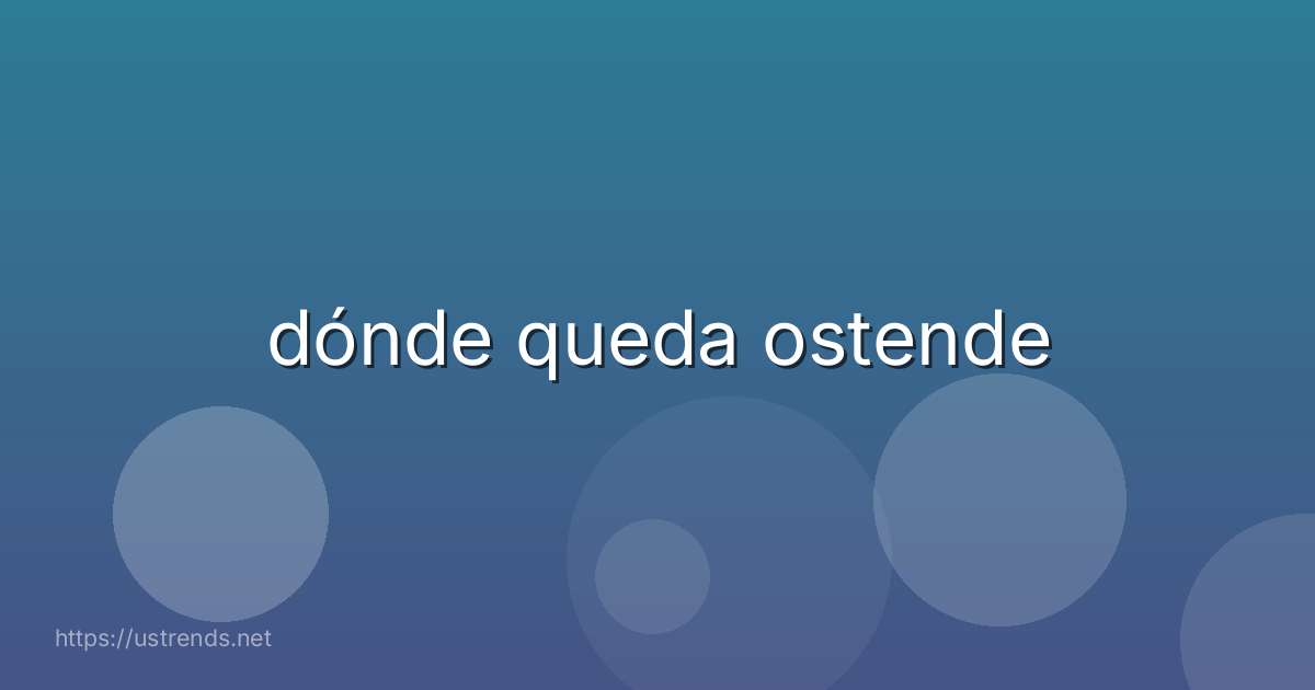 dónde queda ostende