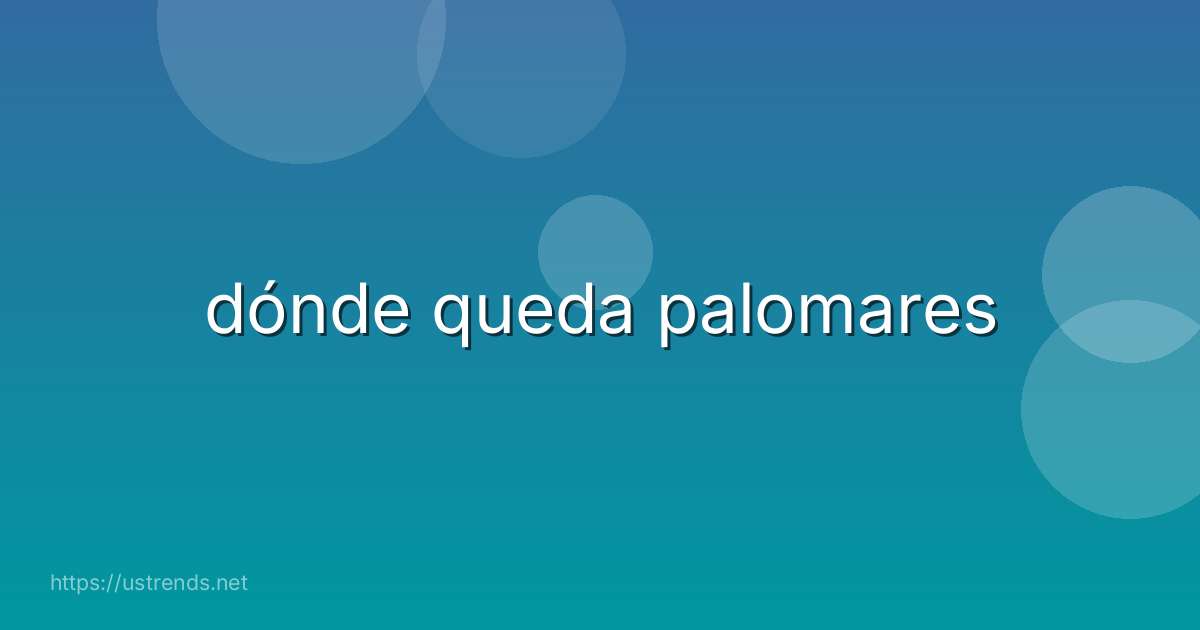 dónde queda palomares