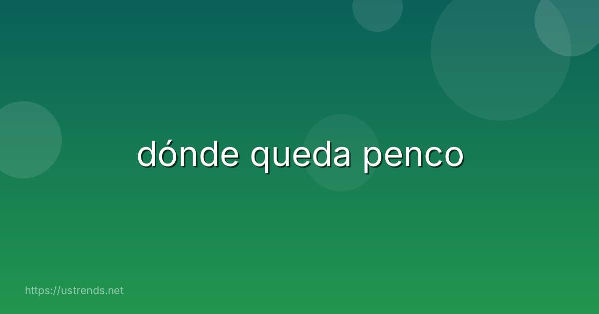 dónde queda penco