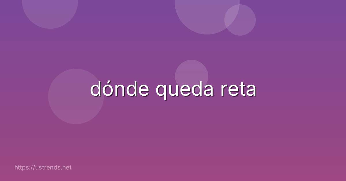 dónde queda reta