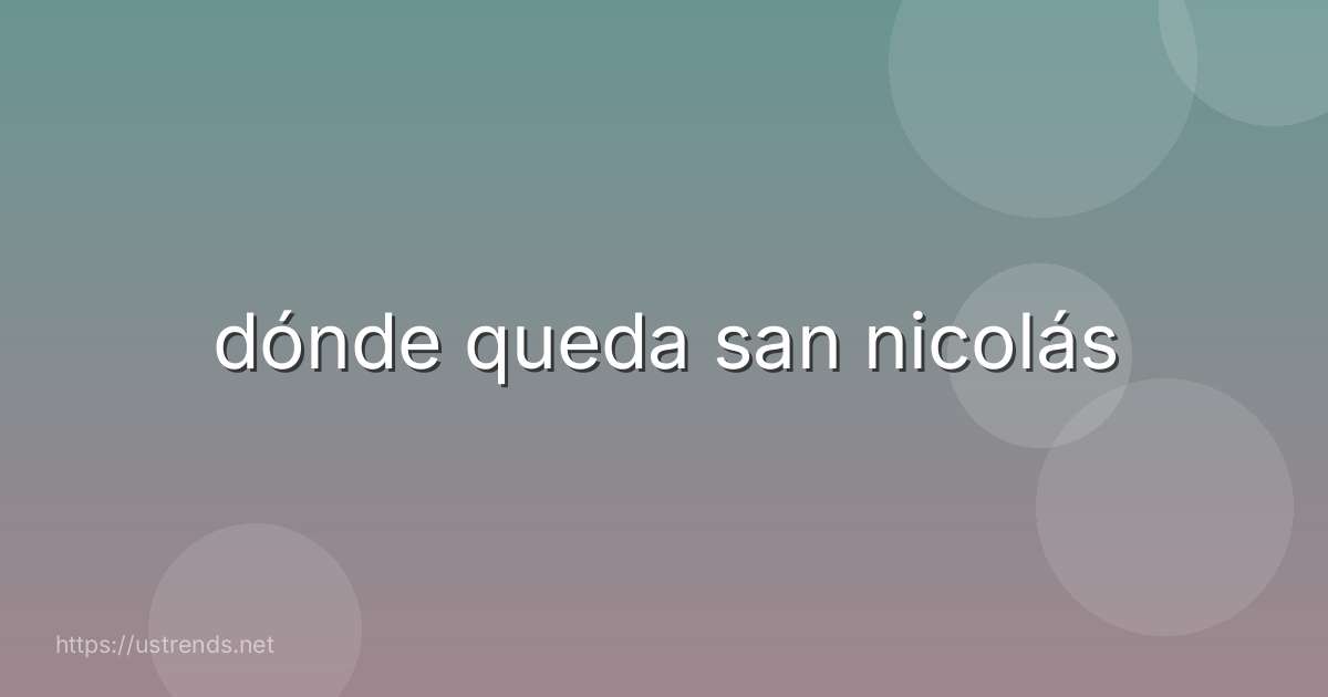 dónde queda san nicolás