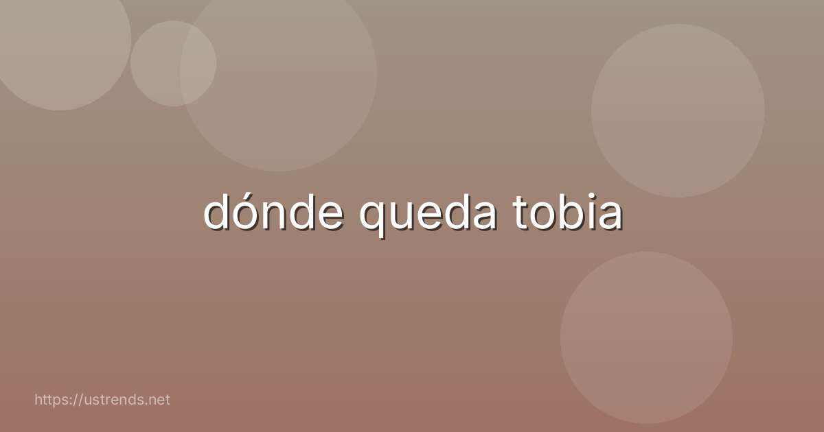 dónde queda tobia