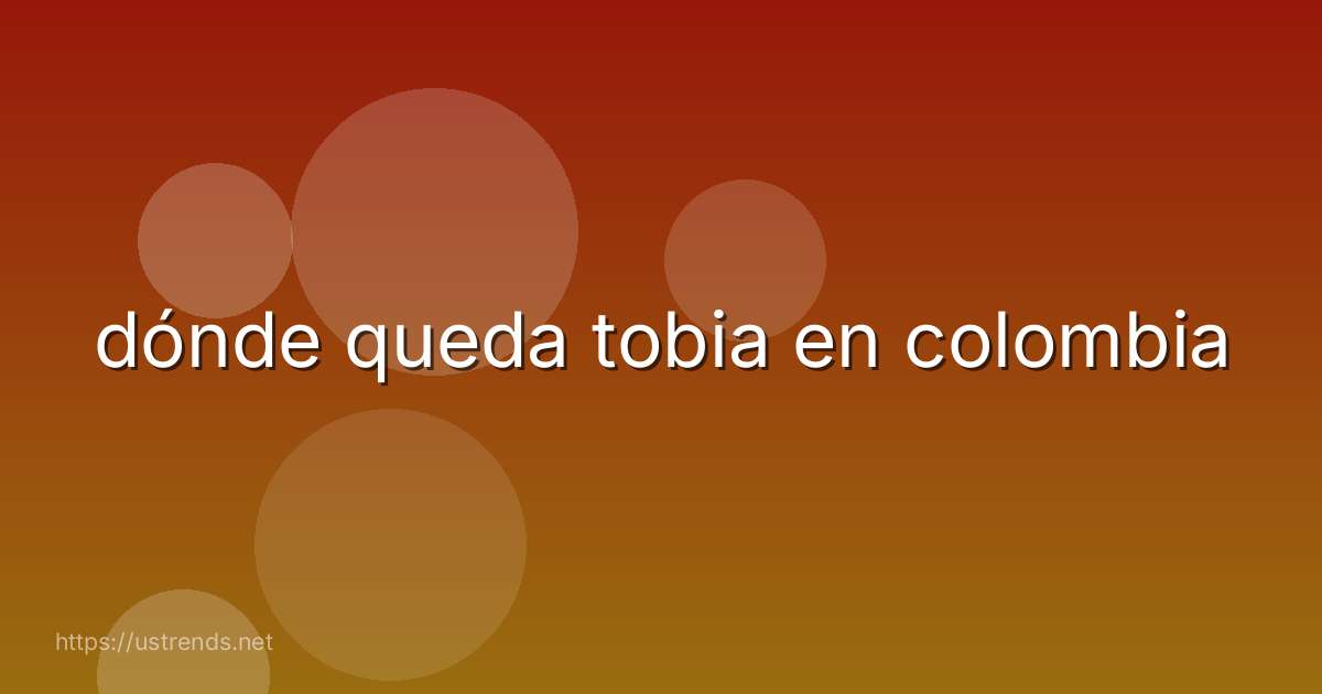 dónde queda tobia en colombia
