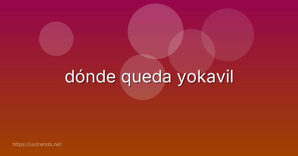 dónde queda yokavil
