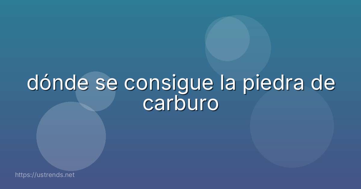 dónde se consigue la piedra de carburo