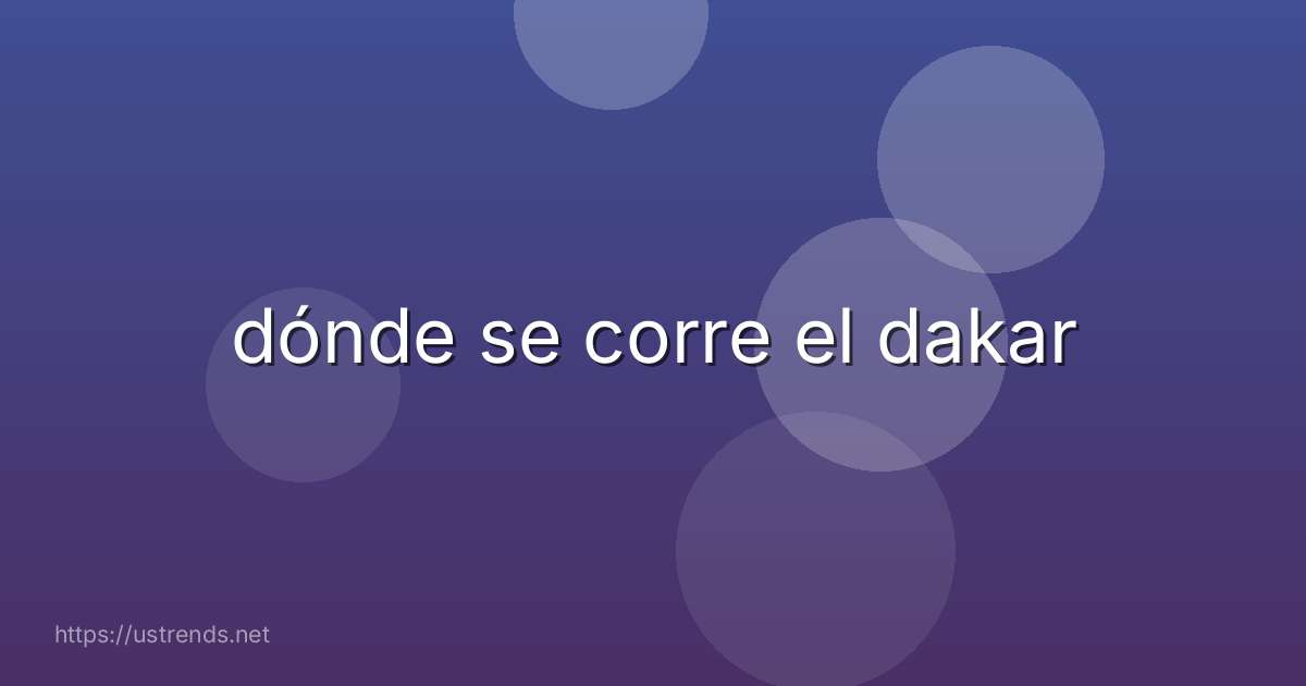 dónde se corre el dakar