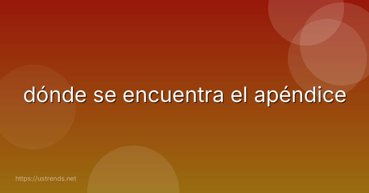dónde se encuentra el apéndice