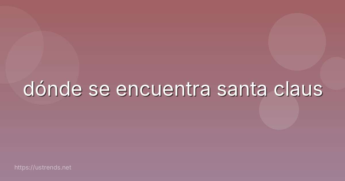dónde se encuentra santa claus