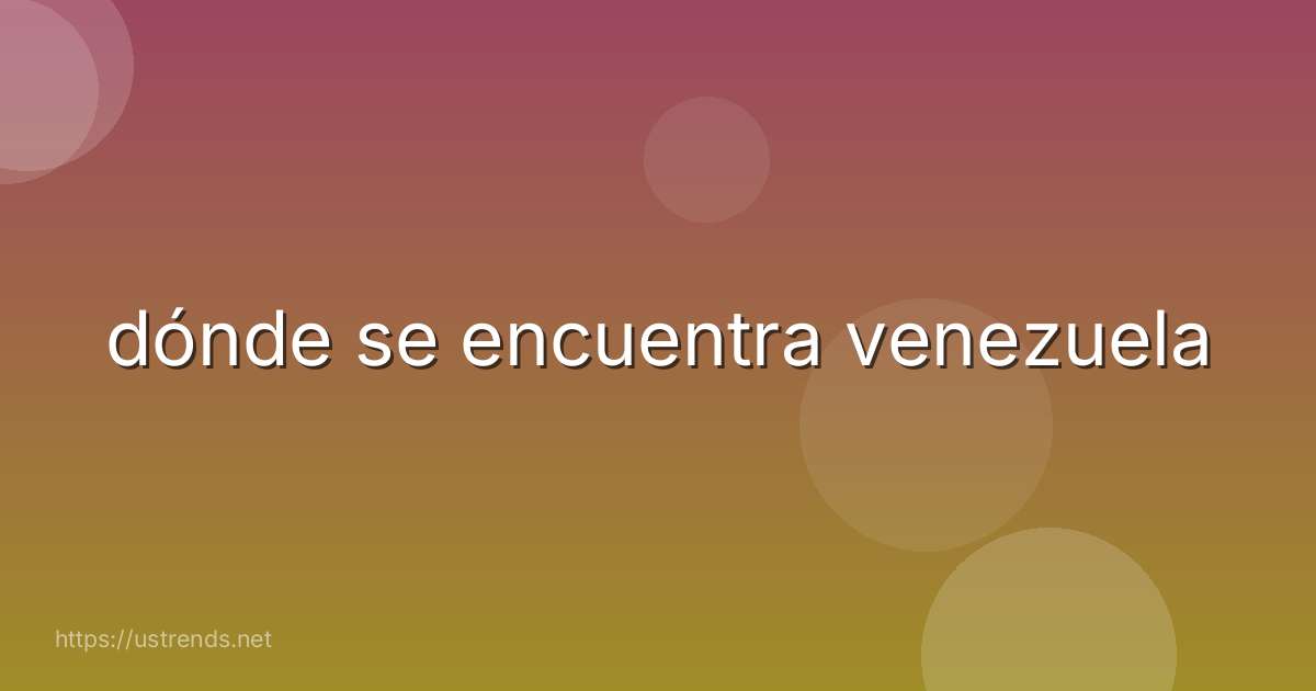 dónde se encuentra venezuela