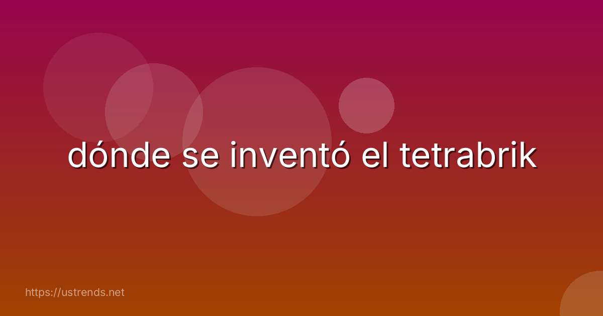 dónde se inventó el tetrabrik